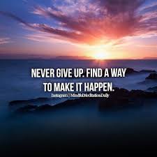 Never Give Up Find A Way To Make It Happen Motivation Mindset Momente Spruche Motivierende Spruche Spruche