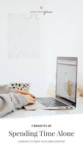 Feb 28, 2018 · 8 ways to spend a day at home alone 1. 7 Benefits Of Spending Time Alone