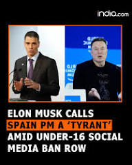 A sharp war of words has erupted between Elon Musk and Spanish Prime  Minister Pedro Sanchez after Spain proposed banning social media access for  children under 16 and tightening accountability for tech