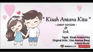 Namun kini bagaimana keingninanmu semestinya kita coba untuk berbicara dari hati kehati dengan rasa percaya. Kisah Antara Kita Lirik One Avenue Band Animasi Youtube