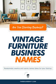 468 Catchy Vintage Furniture Business Names Ideas Ever Vintage Furniture Design Vintage Furniture Furniture
