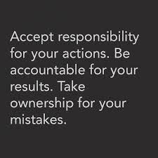 Accept Responsibility For Your Actions Be Accountable For Your Results Take Ownership For Your Anniversary Quotes Funny Action Quotes Acceptance Quotes