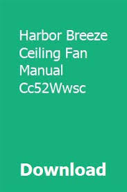 Download Harbor Breeze Ceiling Fan Manual Cc52wwsc Pdf Harbor Breeze Ceiling Fan Manual Cc52wwsc Download Pdf Rar Harbor Breeze Ceiling Fan Manual Cc52wwsc Ha