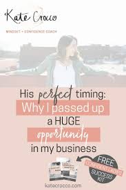 Why I Passed Up A Huge Opportunity In My Business Because It Was Not The Right Time How To Make Big Decisio Mindset Coaching Christian Business Perfect Timing