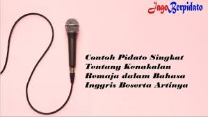Maybe you would like to learn more about one of these? Contoh Pidato Singkat Tentang Kenakalan Remaja Dalam Bahasa Inggris Beserta Artinya Jago Berpidato Apa Yang Kamu Cari Ada Disini