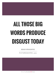 All Those Big Words Produce Disgust Today Picture Quotes