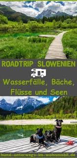 Slowenien Wasserfalle Bache Flusse Und Seen Roadtrip Mit Dem Wohnmobil Durch Slowenien Slowenien Slowenien Urlaub Hund Unterwegs