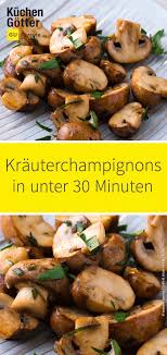 Wir Lieben Ja Pilze Heute Lecker Leichtes Rezept Fur Krauterchampignons In Unter 30 Minuten Ist Schnell Gemacht Leichte Rezepte Rezepte Rezepte Mit Pilzen