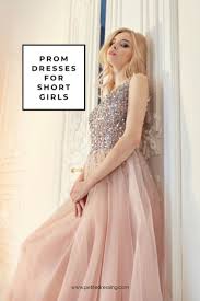Prom Dresses For Short Girls The Ultimate Guide In 2020 Dresses Prom Dresses Best Prom Dresses