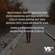 Manchmal Trifft Jemand Eine Entscheidung Mit Dem Kopf Und Stellt Dann Spater Mit Dem Herzen Fest Dass Sie Falsch War Deshalb Kommen Manche Menschen Wieder Zur Weisheiten Spruche Nachdenkliche Spruche Spruche