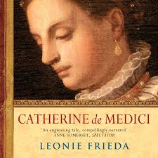 Stream Catherine de Medici by Leonie Frieda, read by Sarah Le Fevre from  OrionBooks