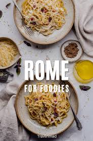 Foodie Guide To Rome Food Tours Local Dishes And Street Food In Italy S Eternal City Travel Food Rome Food Foodie Travel