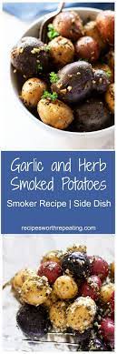 Easy Smoker Recipe With The Simplest Ingredients These Garlic And Herb Smoked Potatoes Are Velvety In Smoked Food Recipes Smoked Potatoes Easy Smoker Recipes