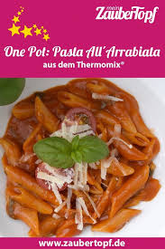 One Pot Pasta All Arrabiata Aus Dem Thermomix Mein Zaubertopf Rezept Thermomix Rezepte Thermomix Pasta In Einem Topf