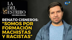 Renato Cisneros:"Por formación somos machistas y racistas, estamos  desprogramándonos" La del Estribo