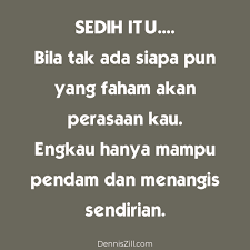 Hati yang baik, hati yang senang akan membantu kita untuk berbuat baik, berbuat rasional. 80 Ayat Sedih Cinta Pendek Move On Dan Kehidupan Kata Kata Sedih Dennis Zill