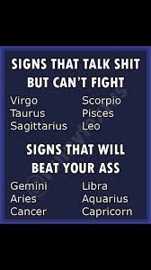 Exploring zodiac signs and meanings in astrology. Signs That Talk Shit But Can T Fight Virgo Scorpio Taurus Pbces Sagittarius Leo Signs That Wlll Beat Your Ass Ifunny
