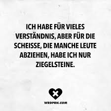 Ich Habe Fur Vieles Verstandnis Aber Fur Die Scheisse Die Manche Leute Abziehen Habe Ich Nur Ziegelsteine Visual Statements Witzige Spruche Spruche Zitate Leben Spruche Zitate