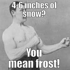 Manly Snow Meme Overly Manly Man Meme Overly Manly Man Manly Man Meme