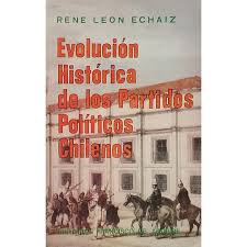 Los partidos políticos chilenos que integramos el foro de são paulo en chile asumimos, entonces, el deber ético de saludar el 60 aniversario del triunfo de la revolución cubana y reafirmar nuestra. Evolucion Historica De Los Partidos Politicos Chilenos De R L Echaiz