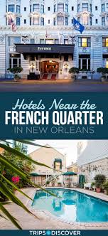 9 Best Hotels Near The French Quarter In New Orleans Tripstodiscover New Orleans Hotels New Orleans Vacation French Quarter Hotels