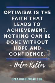Optimism Is The Faith That Leads To Achievement Nothing Can Be Done Without Inspiring Quotes About Life Motivational Quotes For Life Daily Motivational Quotes