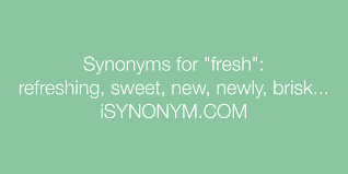 Synonyms For Fresh Fresh Synonyms Isynonym Com