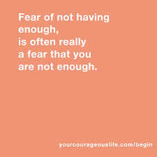The Fear Of Not Having Enough Money Kate Swoboda Fear Quotes Money Quotes Power Of Positivity