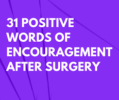 Don't forget to make them feel less worried and put out a smile on their face by sending a surgery message. 125 Positive Words Of Encouragement After Surgery For Friends And Family Futureofworking Com