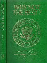 Carter was a highly intelligent, immensely hard working and, most importantly, a good man in the wrong job. Why Not The Best Jimmy Carter Limited Edition
