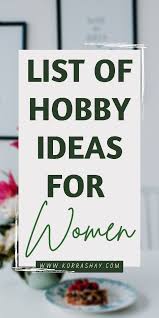 Here are 125 new hobbies to pick up and try out, including easy and fun hobby ideas for adults. New List Of Hobby Ideas For Women New Great Hobbies