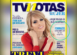 A través de la aplicación tv notas estarás al día. Tvnotas Una Revista Mexicana Crea Polemica Al Llamar Feminazis A Las Feministas Verne Mexico El Pais