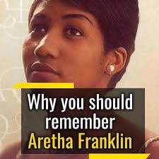 RIP Aretha: Why You Should Remember Her