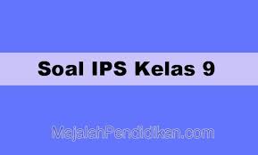 Soal Ips Kelas 9 Smp Mts 2021 Dan Kunci Jawabannya
