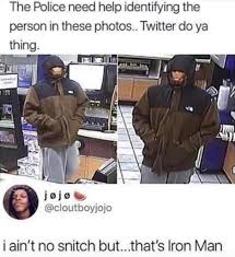 Aint No Snitch But Thats Iron Man The Police Need Help Identifying The Person In These Photos Twitter Do Ya Thing Jojo I Ai Funny Memes Memes Really Funny