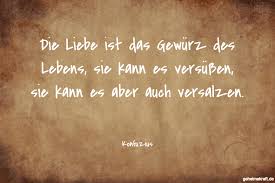 Die Liebe Ist Das Gewurz Des Lebens Sie Kann Es Versussen Sie Kann Es Aber Auch Versalzen Gefunden Auf Https W Spruche Schone Spruche Zitate Weisheiten