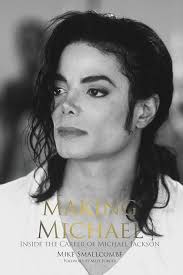 Making Michael: Inside the Career of Michael Jackson: Smallcombe, Mike:  9781910782514: Amazon.com: Books
