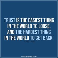 That's why my circle is small and tight. Trust Is The Easiest Thing In The World To Loose Scattered Quotes