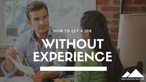 You only need to have an idea of the type of job that interests you and then set out to find any openings online. No Experience No Problem 5 Ways To Get A Job Without Experience