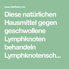 Lymphknotenschwellung Hausmittel Gegen Geschwollene Lymphknoten Hausmittelhexe Geschwollene Lymphknoten Lymphknoten Lymphknoten Hals