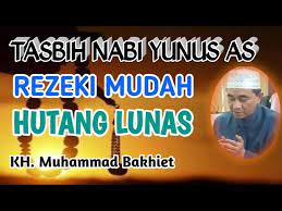Tasbih Nabi Yunus As Amalan Rezeki Mudah Dan Hutang Lunas Oleh Kh Muhammad Bakhiet Am Barabai Youtube