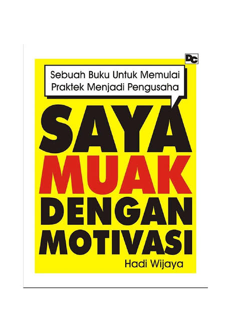 Cover Saya Muak dengan Motivasi Praktek Memulai Jadi Pengusaha