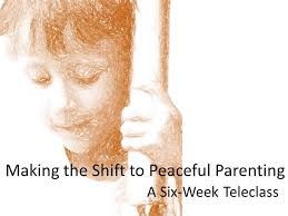 Here, a primer on what it is and how to implement it. Making The Shift To Peaceful Parenting Six Week Teleclass Marji Zintz The Peaceful Parent Whisperer