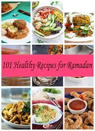 101 Easy And Healthy Recipes For Ramadan Fasting Healthy Ramadan Recipes Recipes Halal Recipes