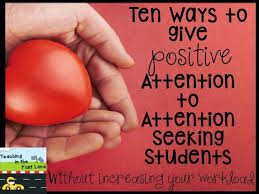 Giving Attention Seeking Students The Right Kind Of Attention Classroom Behavior Management Classroom Behavior Teaching