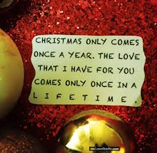 Christmas Only Comes Once A Year But My Love For You Lasts A Lifetime Christmas Quotes Romantic Christmas Love Quotes Merry Christmas Quotes Love