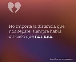 No Importa La Distancia Que Nos Separe Siempre Habra Un Cielo Que Nos Una Frases De Distancia Frases De Amor A Distancia Amor A Distancia