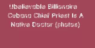 Cubana chief priest meets yahaya bello: Ubelievable Billionaire Cubana Chief Priest Is A Native Doctor Photos