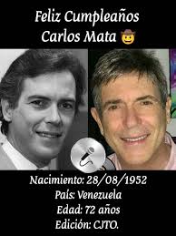 Feliz Cumpleaños #72 al Sr. Carlos Mata. Es un reconocido  actor,cantante,compositor y animador. Nacido el 28 de Agosto de 1952 en  Valencia,Estado Carabobo. Estuvo casado con la actriz Marlene Maseda con  quien