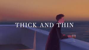 True lovers will stick together through thick and thin. Lany Thick And Thin Lyrics Youtube